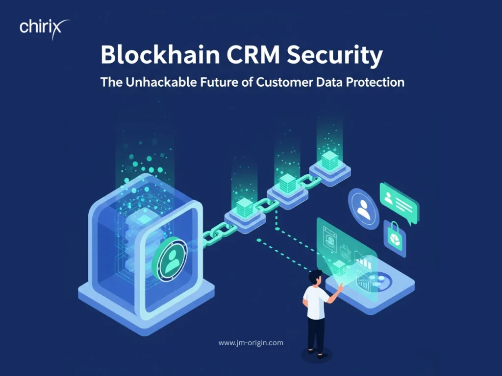 Blockchain CRM Security: The Unhackable Future of Customer Data Protection